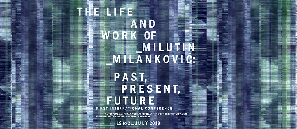 INTERNATIONAL CONFERENCE: “THE LIFE AND WORK OF MILUTIN MILANKOVIĆ: PAST, PRESENT, FUTURE” (19-21.07.2019)