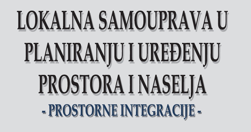 VIII Naučno-stručni skup sa međunarodnim učešćem „LOKALNA SAMOUPRAVA U PLANIRANjU I UREĐENjU PROSTORA I NASELjA: PROSTORNE INTEGRACIJE“, Vršac, 15. – 17. oktobar 2020. godine