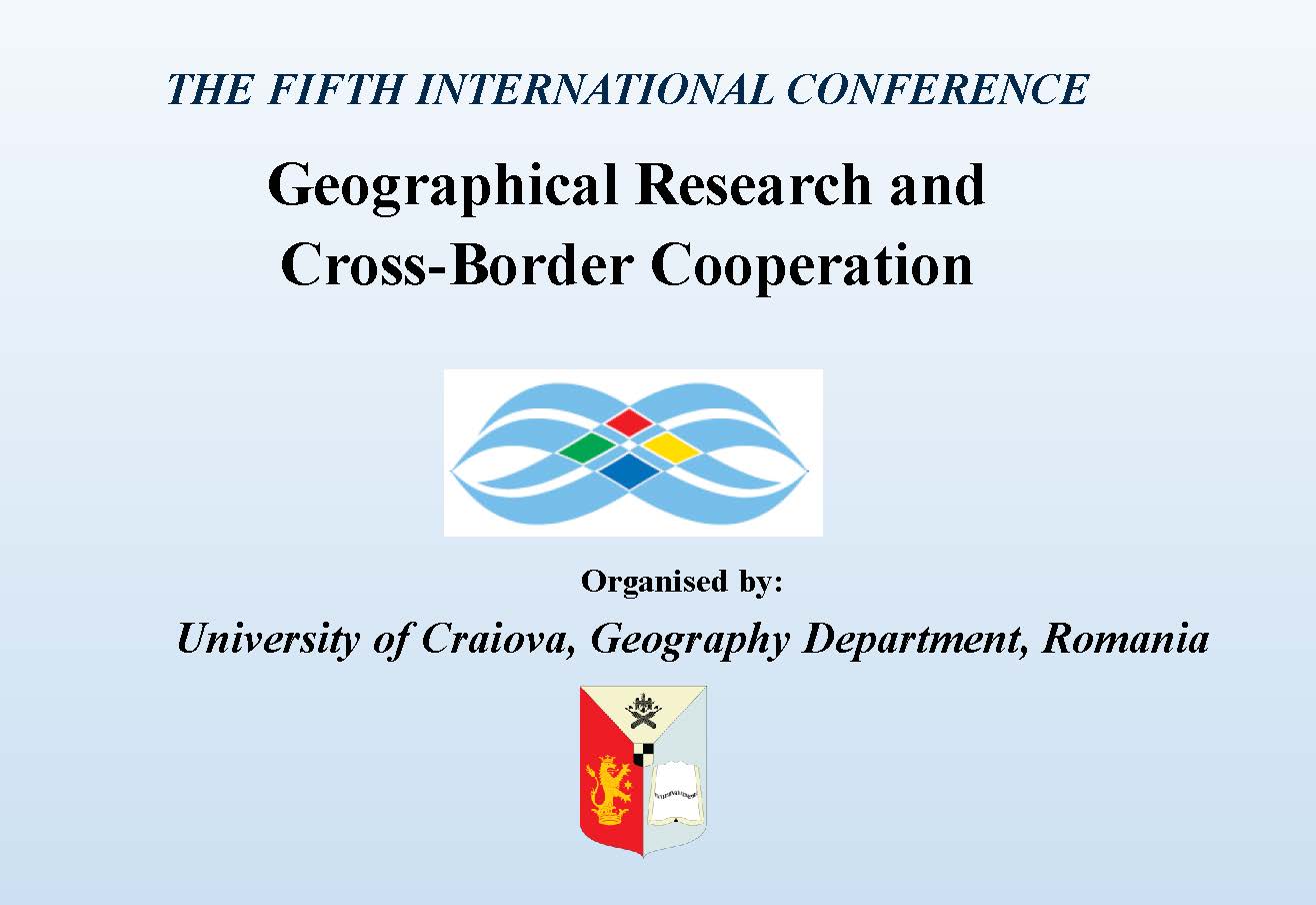 THE FIFTH INTERNATIONAL CONFERENCE: GEOGRAPHICAL RESEARCH AND CROSS-BORDER COOPERATION, CRAIOVA, ROMANIA, 6-9 SEPTEMBER, 2018