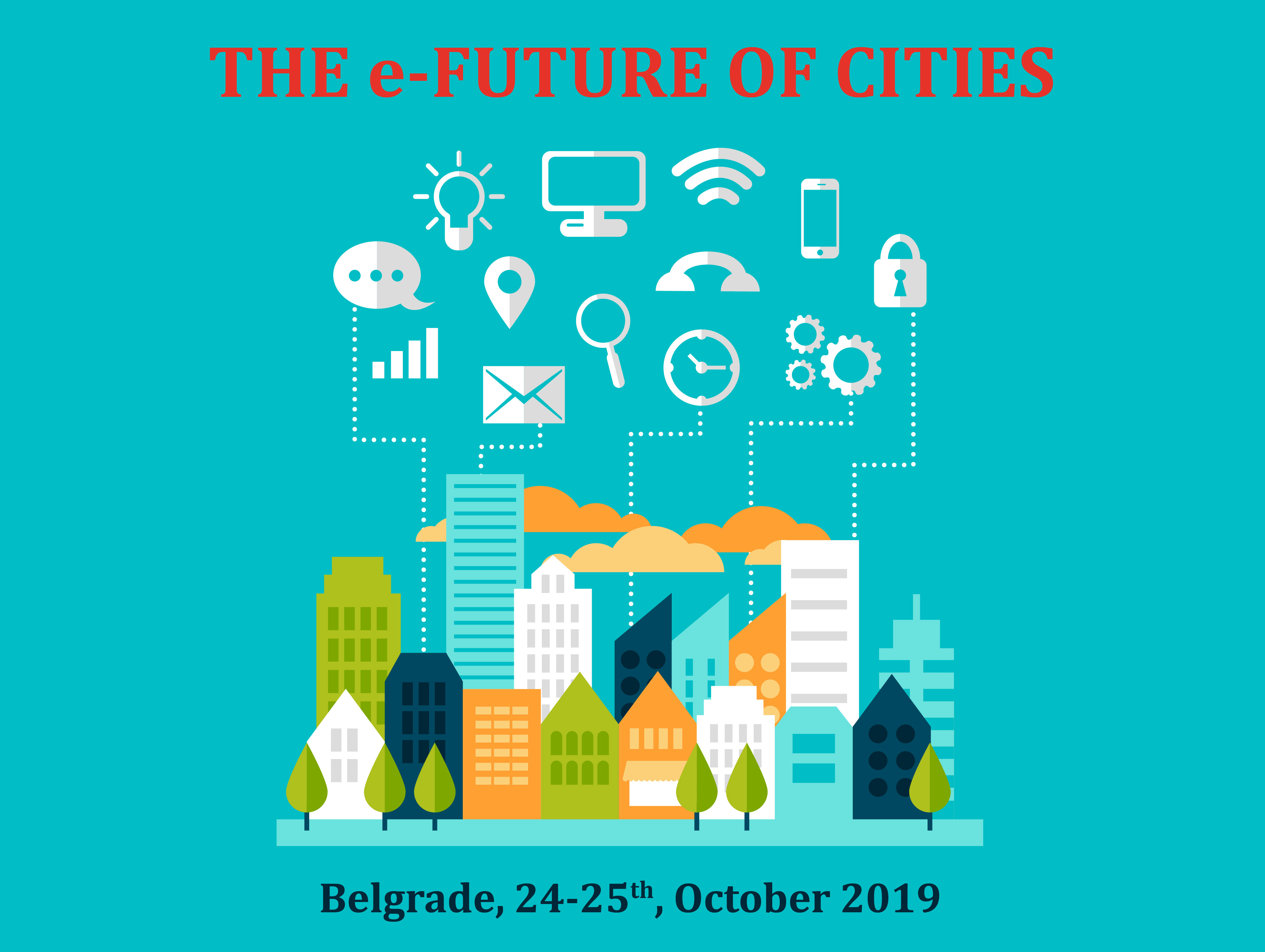 МЕЂУНАРОДНА НАУЧНА КОНФЕРЕНЦИЈА „THE e-FUTURE OF CITIES“, БЕОГРАД, 24-25. ОКТОБАР 2019.