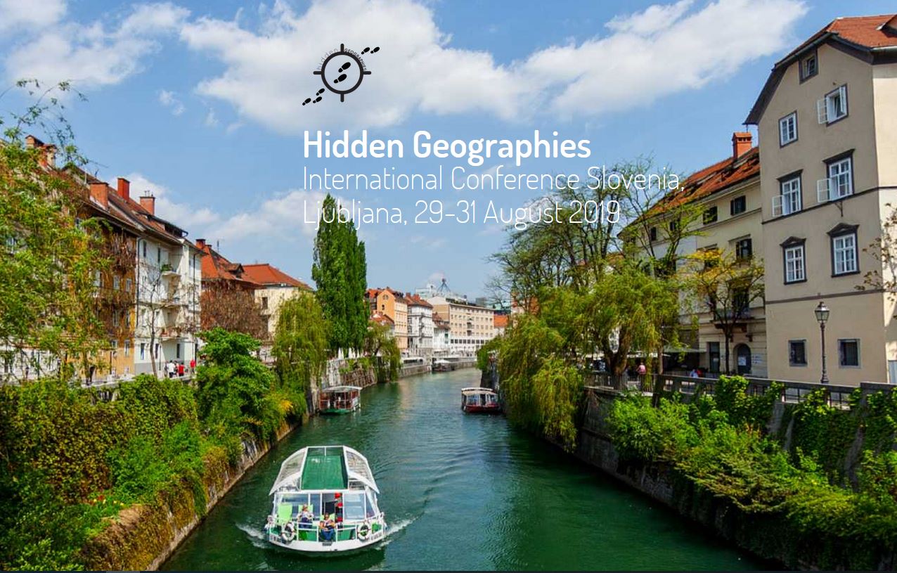 HIDDEN GEOGRAPHIES – INTERNATIONAL CONFERENCE SLOVENIA, LJUBLJANA, 29-31 AUGUST 2019